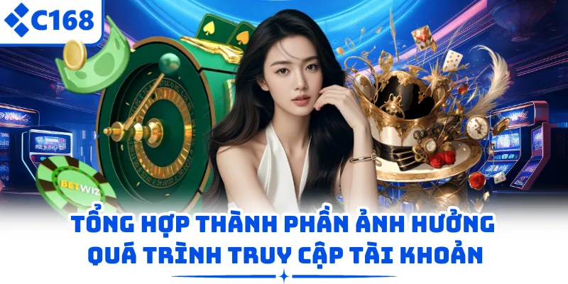 Tổng hợp thành phần ảnh hưởng quá trình truy cập tài khoản